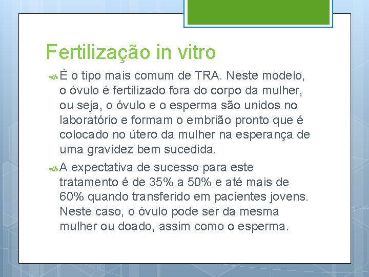 Fertilização in vitro É o tipo mais comum de TRA. Neste modelo, o óvulo