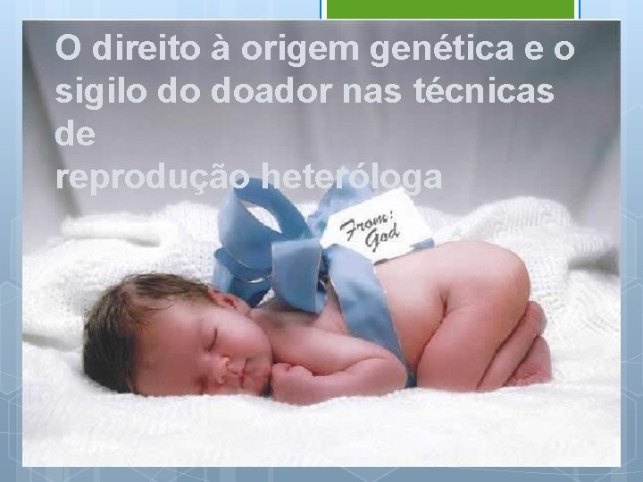 O direito à origem genética e o sigilo do doador nas técnicas de reprodução