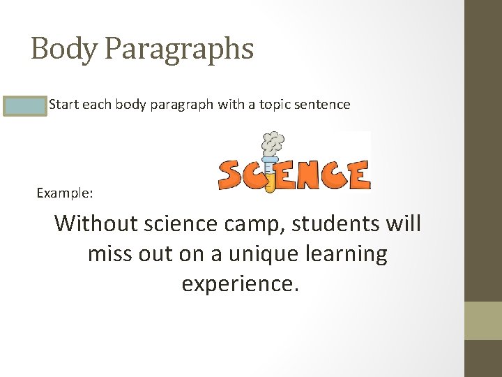 Body Paragraphs • Start each body paragraph with a topic sentence Example: Without science