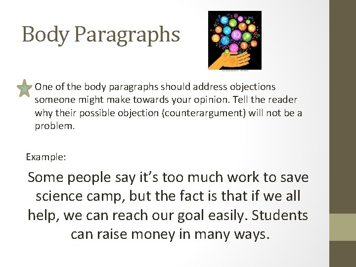 Body Paragraphs • One of the body paragraphs should address objections someone might make