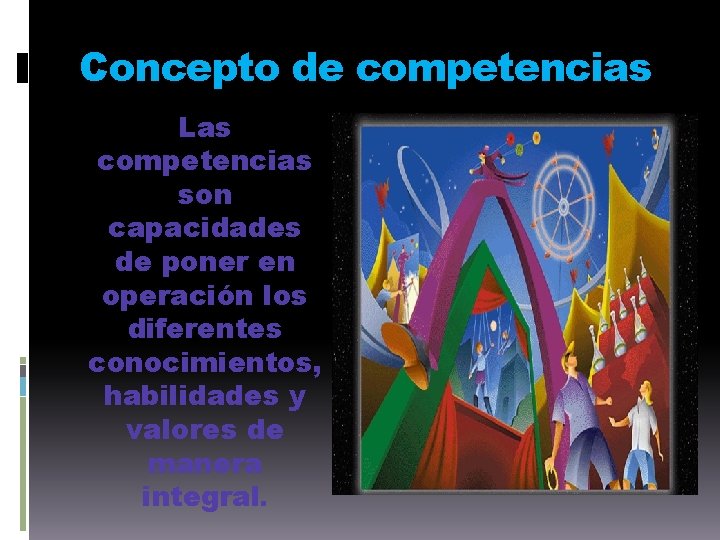 Concepto de competencias Las competencias son capacidades de poner en operación los diferentes conocimientos,