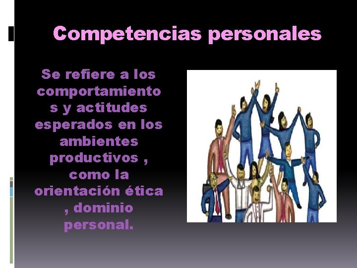 Competencias personales Se refiere a los comportamiento s y actitudes esperados en los ambientes
