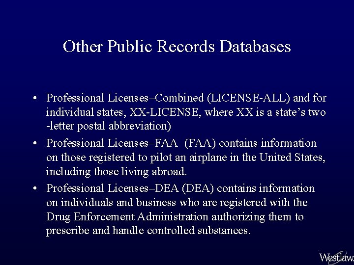 Other Public Records Databases • Professional Licenses–Combined (LICENSE-ALL) and for individual states, XX-LICENSE, where