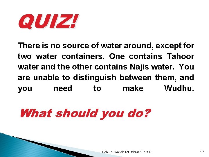 QUIZ! There is no source of water around, except for two water containers. One