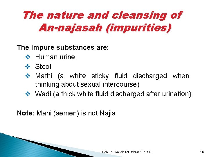 The nature and cleansing of An-najasah (impurities) The impure substances are: v Human urine