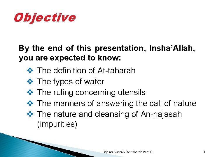 Objective By the end of this presentation, Insha’Allah, you are expected to know: v