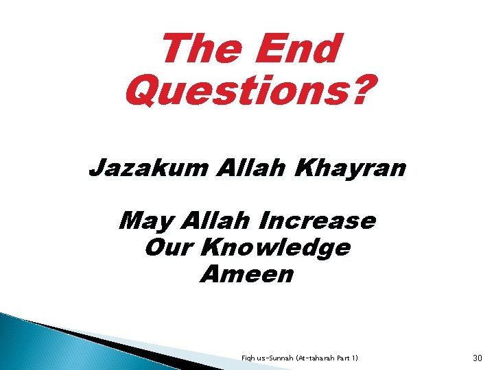 The End Questions? Jazakum Allah Khayran May Allah Increase Our Knowledge Ameen Fiqh us-Sunnah