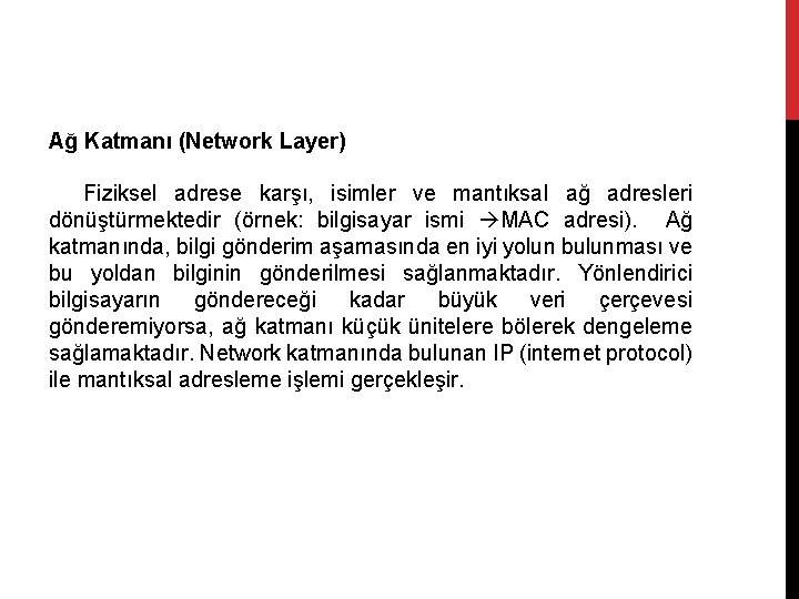 Ağ Katmanı (Network Layer) Fiziksel adrese karşı, isimler ve mantıksal ağ adresleri dönüştürmektedir (örnek: