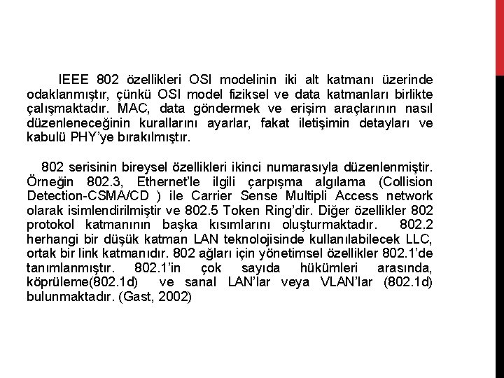  IEEE 802 özellikleri OSI modelinin iki alt katmanı üzerinde odaklanmıştır, çünkü OSI model