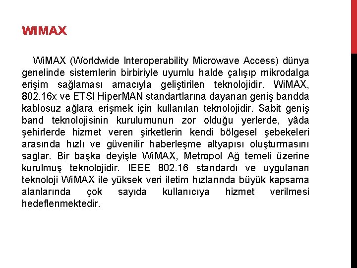 WIMAX Wi. MAX (Worldwide Interoperability Microwave Access) dünya genelinde sistemlerin birbiriyle uyumlu halde çalışıp