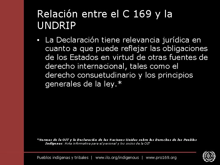 Relación entre el C 169 y la UNDRIP • La Declaración tiene relevancia jurídica