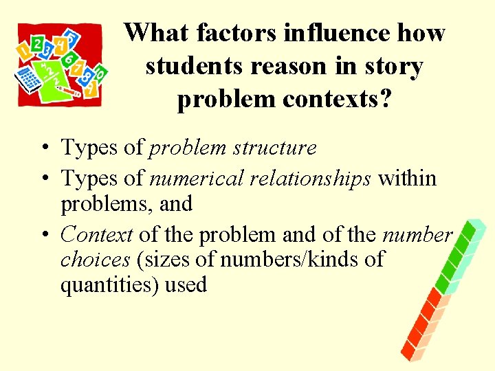 What factors influence how students reason in story problem contexts? • Types of problem