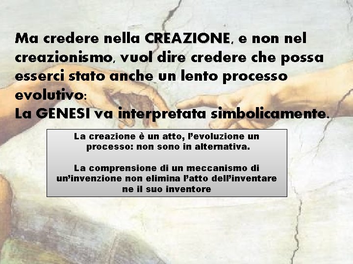 Ma credere nella CREAZIONE, e non nel creazionismo, vuol dire credere che possa esserci