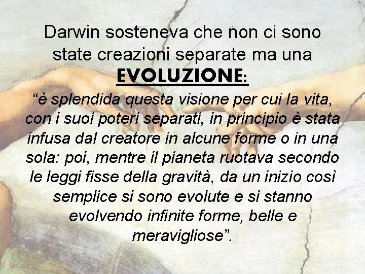 Darwin sosteneva che non ci sono state creazioni separate ma una EVOLUZIONE: “è splendida