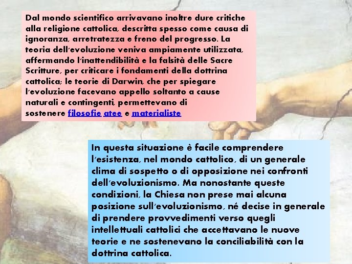 Dal mondo scientifico arrivavano inoltre dure critiche alla religione cattolica, descritta spesso come causa