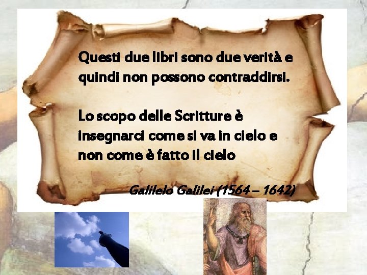 Questi due libri sono due verità e quindi non possono contraddirsi. Lo scopo delle