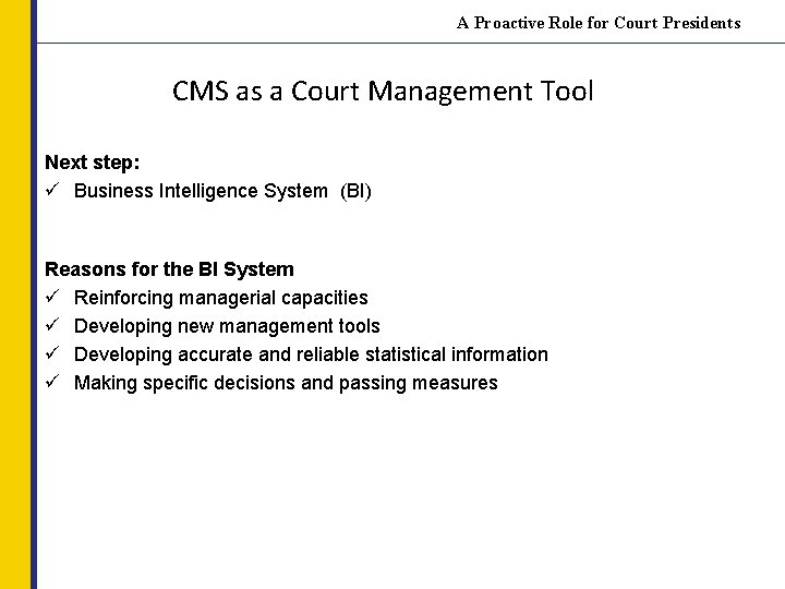 A Proactive Role for Court Presidents CMS as a Court Management Tool Next step: