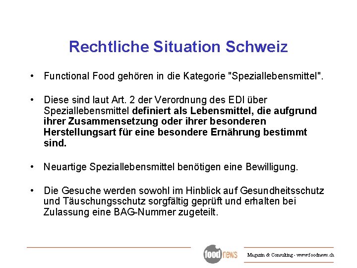 Rechtliche Situation Schweiz • Functional Food gehören in die Kategorie "Speziallebensmittel". • Diese sind