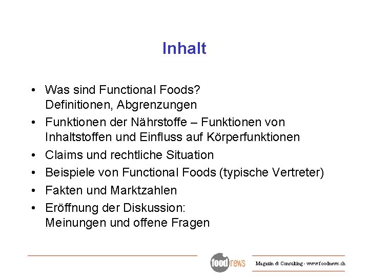 Inhalt • Was sind Functional Foods? Definitionen, Abgrenzungen • Funktionen der Nährstoffe – Funktionen