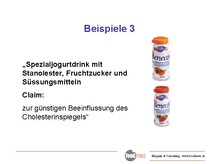 Beispiele 3 „Spezialjogurtdrink mit Stanolester, Fruchtzucker und Süssungsmitteln Claim: zur günstigen Beeinflussung des Cholesterinspiegels“