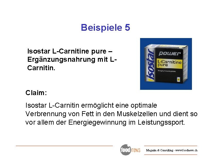 Beispiele 5 Isostar L-Carnitine pure – Ergänzungsnahrung mit LCarnitin. Claim: Isostar L-Carnitin ermöglicht eine