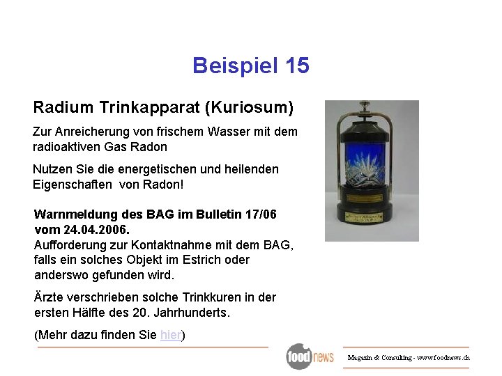 Beispiel 15 Radium Trinkapparat (Kuriosum) Zur Anreicherung von frischem Wasser mit dem radioaktiven Gas