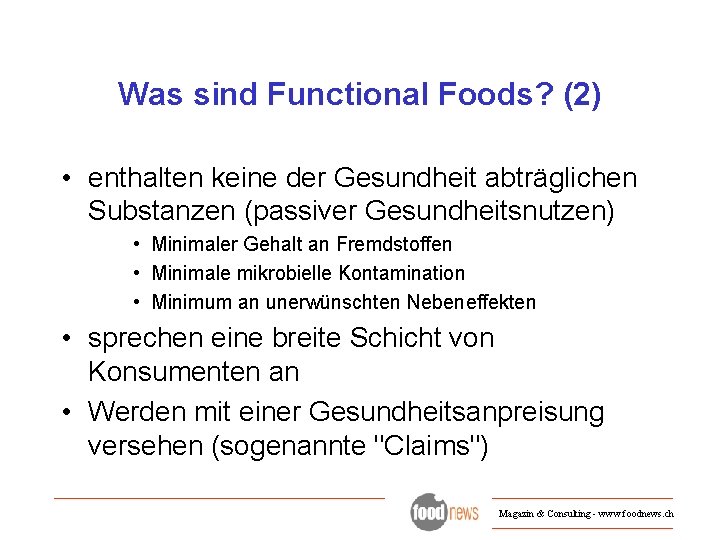 Was sind Functional Foods? (2) • enthalten keine der Gesundheit abträglichen Substanzen (passiver Gesundheitsnutzen)