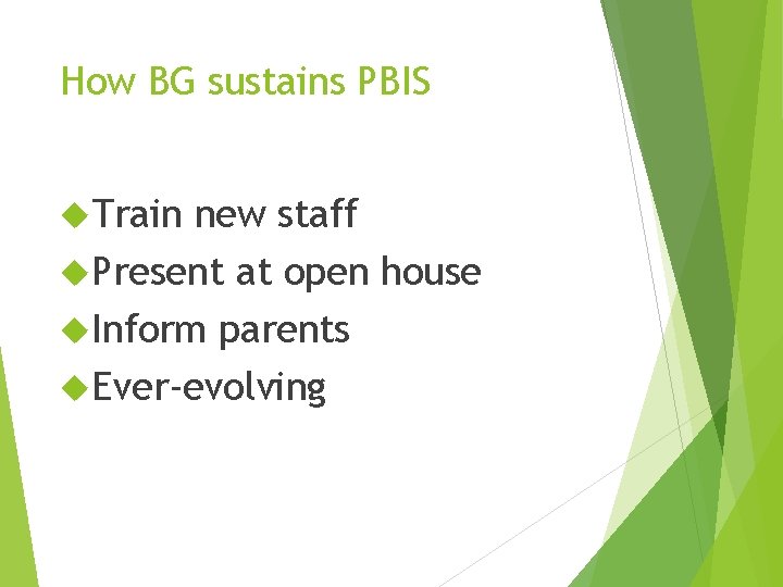 How BG sustains PBIS Train new staff Present at open house Inform parents Ever-evolving