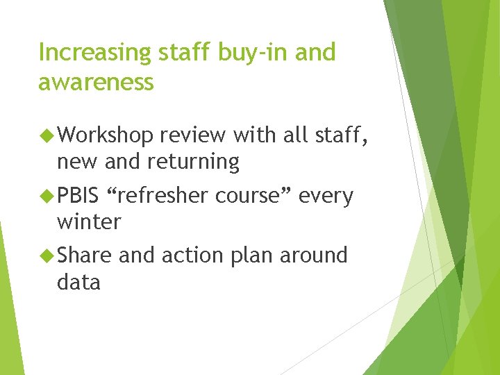 Increasing staff buy-in and awareness Workshop review with all staff, new and returning PBIS