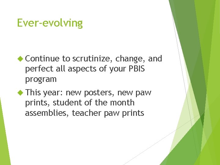 Ever-evolving Continue to scrutinize, change, and perfect all aspects of your PBIS program This