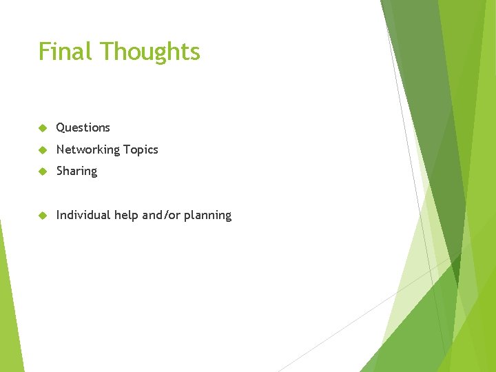 Final Thoughts Questions Networking Topics Sharing Individual help and/or planning 