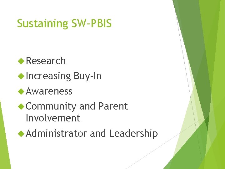 Sustaining SW-PBIS Research Increasing Buy-In Awareness Community and Parent Involvement Administrator and Leadership 