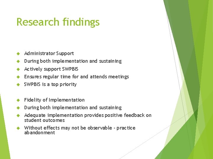 Research findings Administrator Support During both implementation and sustaining Actively support SWPBIS Ensures regular