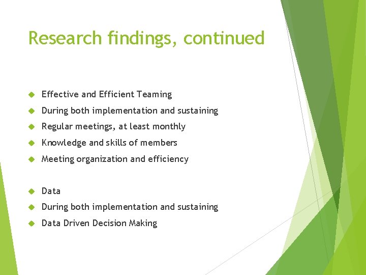 Research findings, continued Effective and Efficient Teaming During both implementation and sustaining Regular meetings,