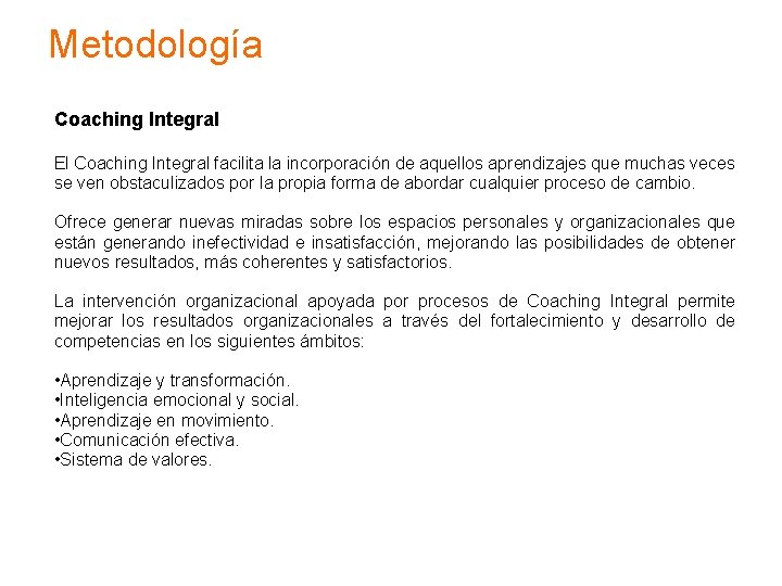 Metodología Coaching Integral El Coaching Integral facilita la incorporación de aquellos aprendizajes que muchas