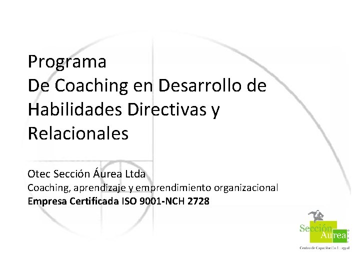 Programa De Coaching en Desarrollo de Habilidades Directivas y Relacionales Otec Sección Áurea Ltda