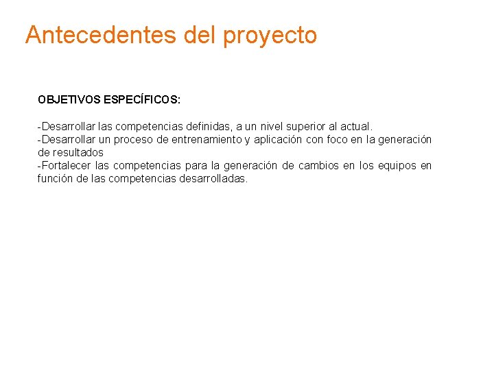 Antecedentes del proyecto OBJETIVOS ESPECÍFICOS: -Desarrollar las competencias definidas, a un nivel superior al