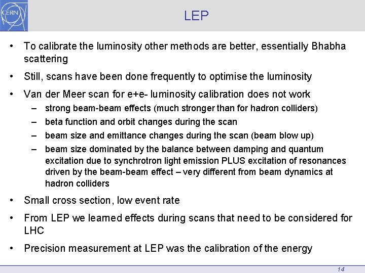 LEP • To calibrate the luminosity other methods are better, essentially Bhabha scattering •