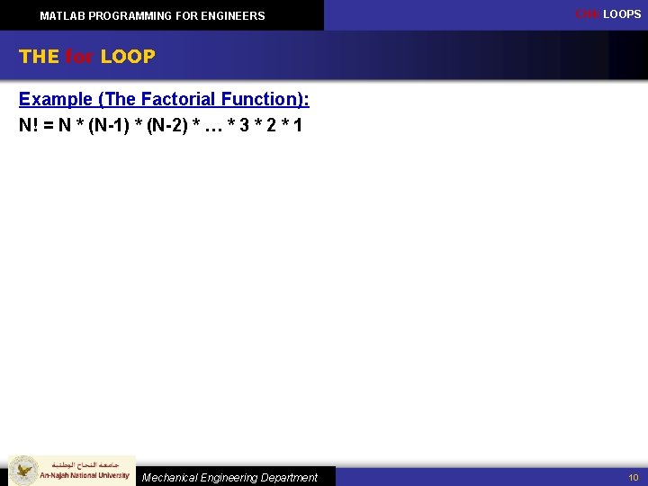 MATLAB PROGRAMMING FOR ENGINEERS CH 4: LOOPS THE for LOOP Example (The Factorial Function):