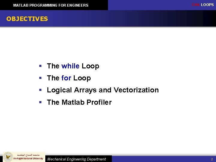 MATLAB PROGRAMMING FOR ENGINEERS CH 4: LOOPS OBJECTIVES § The while Loop § The