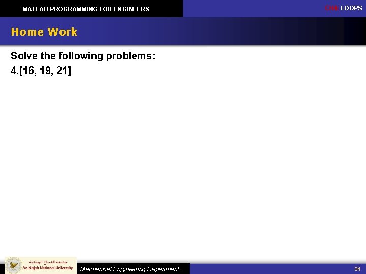 MATLAB PROGRAMMING FOR ENGINEERS CH 4: LOOPS Home Work Solve the following problems: 4.