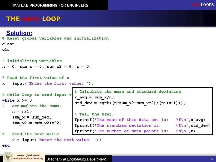 MATLAB PROGRAMMING FOR ENGINEERS CH 4: LOOPS THE while LOOP Solution: Mechanical Engineering Department