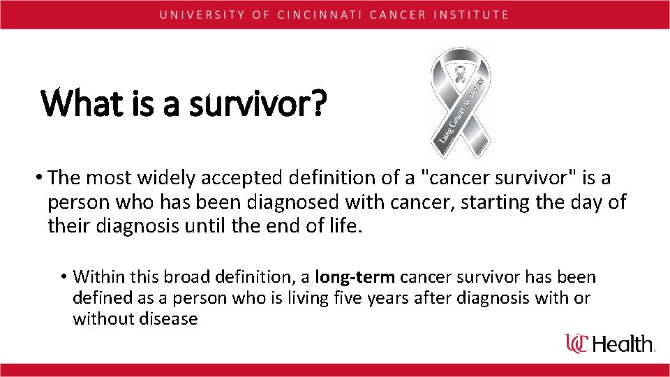 What is a survivor? • The most widely accepted definition of a "cancer survivor"