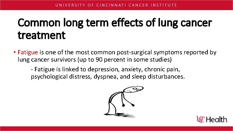 Common long term effects of lung cancer treatment • Fatigue is one of the