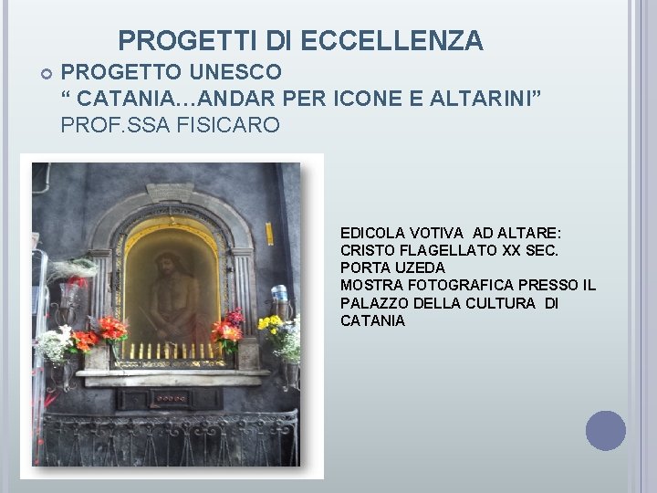 PROGETTI DI ECCELLENZA PROGETTO UNESCO “ CATANIA…ANDAR PER ICONE E ALTARINI” PROF. SSA FISICARO