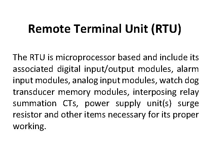 Remote Terminal Unit (RTU) The RTU is microprocessor based and include its associated digital