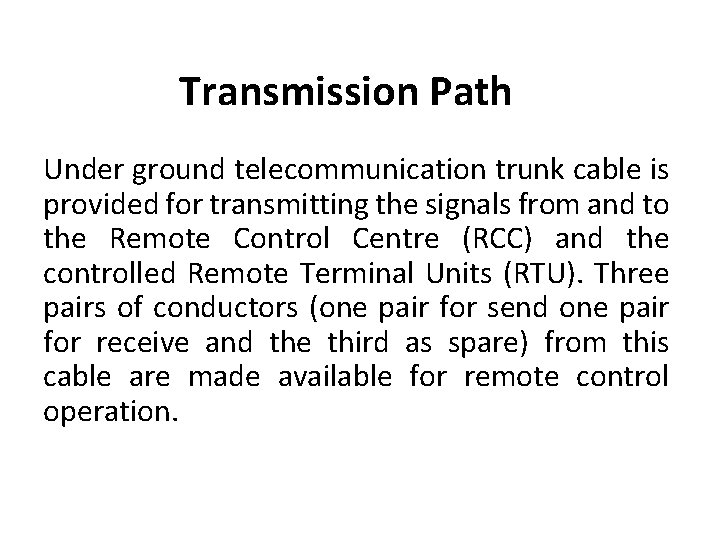 Transmission Path Under ground telecommunication trunk cable is provided for transmitting the signals from