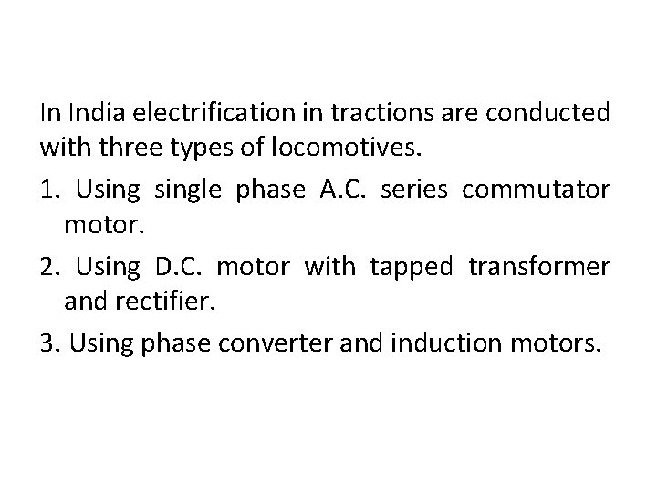 In India electrification in tractions are conducted with three types of locomotives. 1. Usingle