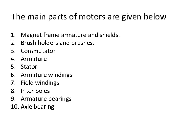 The main parts of motors are given below 1. Magnet frame armature and shields.