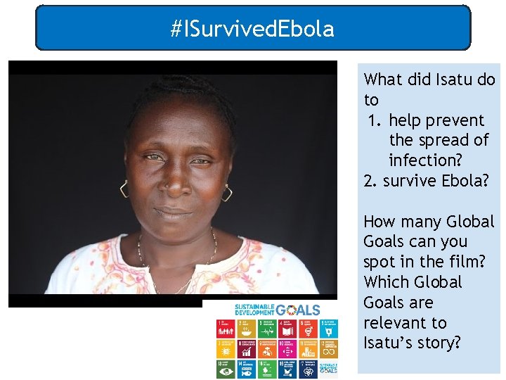 #ISurvived. Ebola What did Isatu do to 1. help prevent the spread of infection?